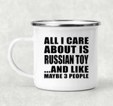 All I Care About Is Russian Toy - 12oz Camping Mug