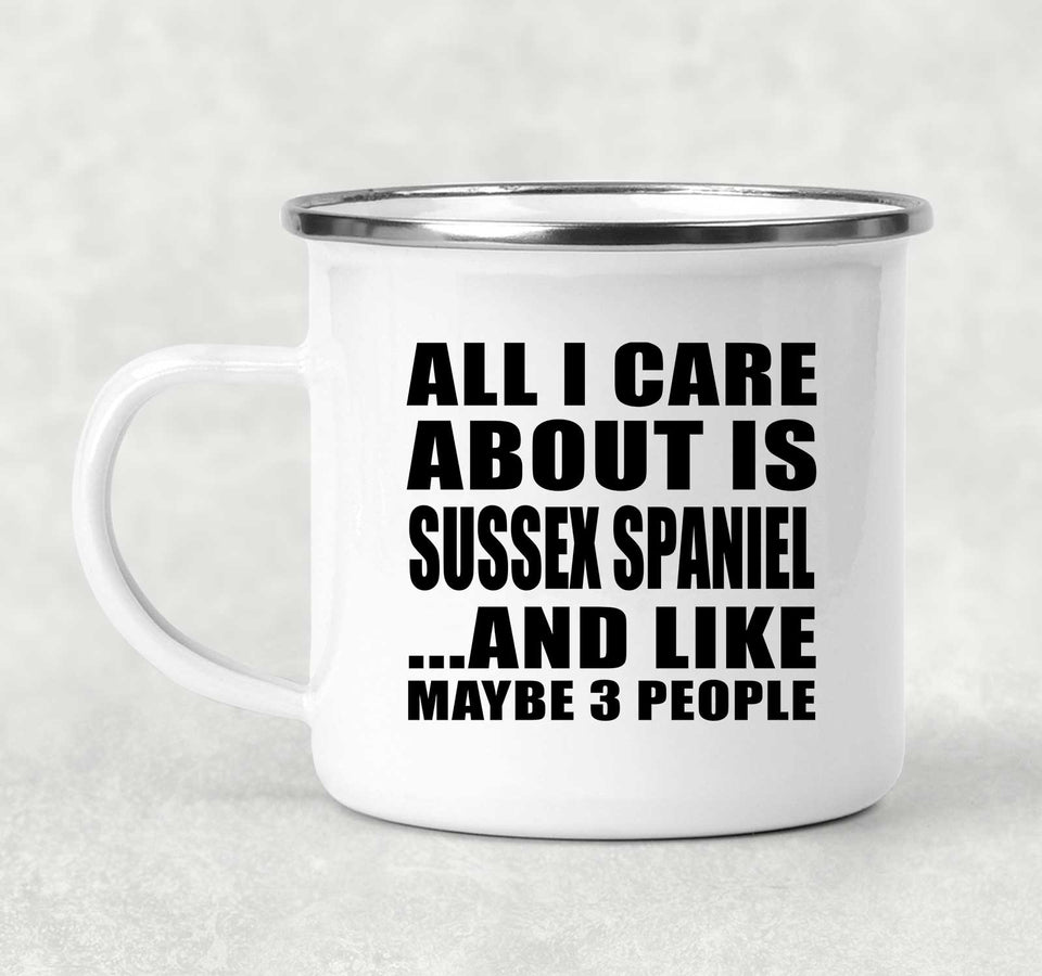 All I Care About Is Sussex Spaniel - 12oz Camping Mug