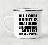 All I Care About Is Anatolian Shepherd Dog - 12oz Camping Mug