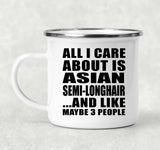 All I Care About Is Asian Semi-Longhair - 12oz Camping Mug
