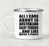 All I Care About Is Australian Silky Terrier - 12oz Camping Mug