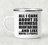 All I Care About Is Bernese Mountain Dog - 12oz Camping Mug