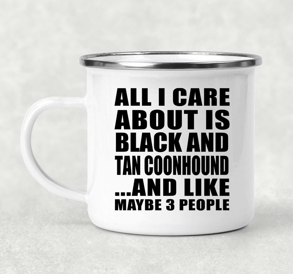 All I Care About Is Black And Tan Coonhound - 12oz Camping Mug