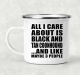 All I Care About Is Black And Tan Coonhound - 12oz Camping Mug