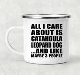 All I Care About Is Catahoula Leopard Dog - 12oz Camping Mug
