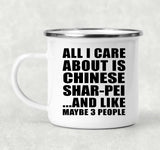 All I Care About Is Chinese Shar-Pei - 12oz Camping Mug