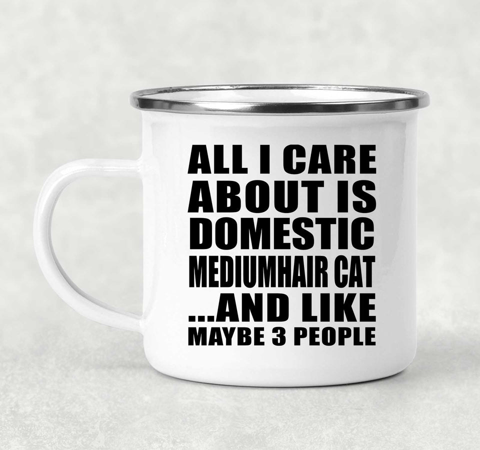 All I Care About Is Domestic Mediumhair Cat - 12oz Camping Mug