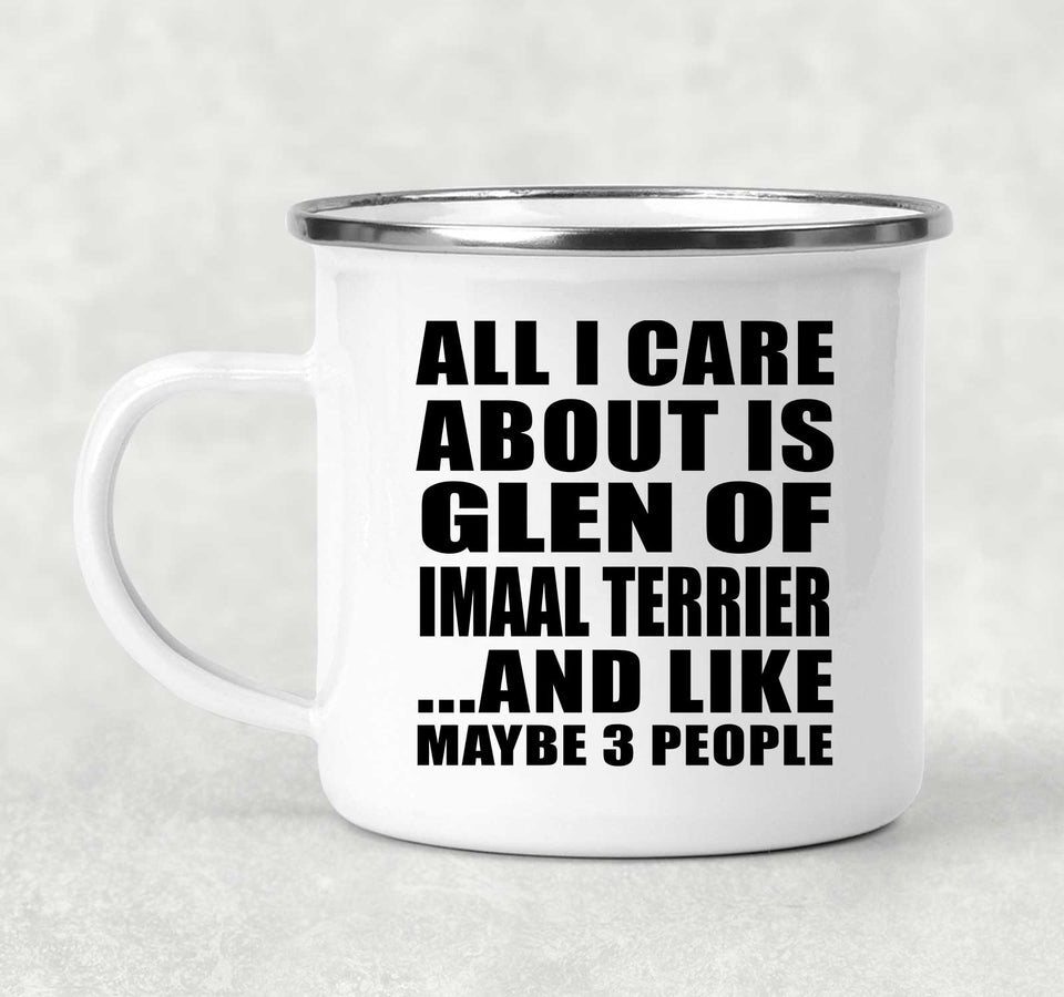 All I Care About Is Glen Of Imaal Terrier - 12oz Camping Mug
