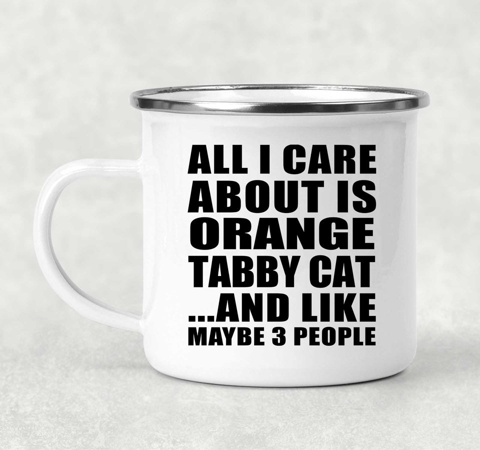 All I Care About Is Orange Tabby Cat - 12oz Camping Mug