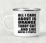 All I Care About Is Orange Tabby Cat - 12oz Camping Mug