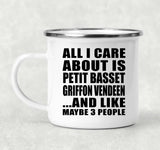 All I Care About Is Petit Basset Griffon Vendeen - 12oz Camping Mug