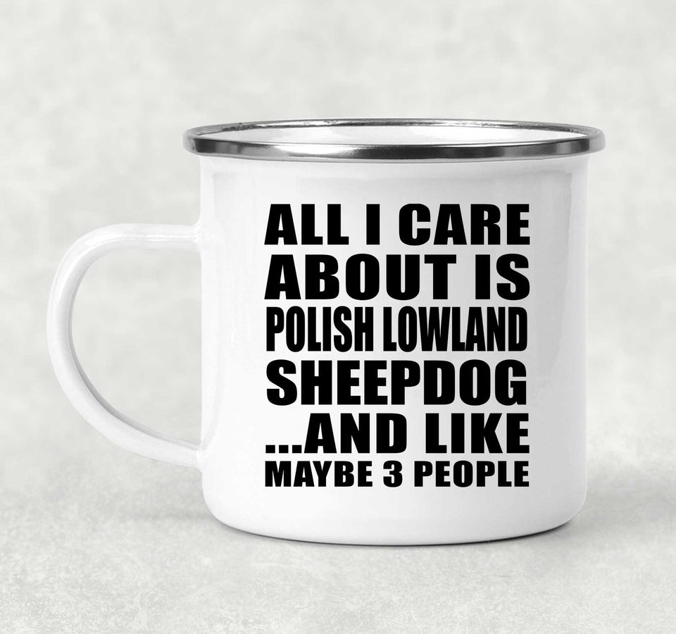 All I Care About Is Polish Lowland Sheepdog - 12oz Camping Mug