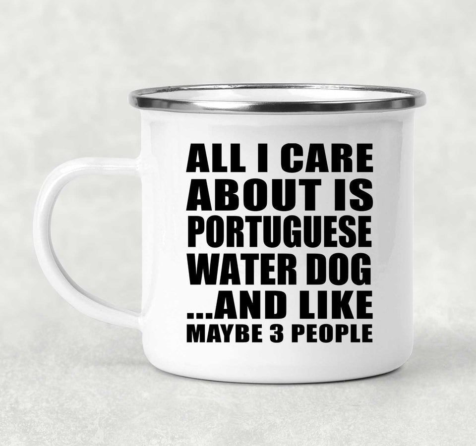 All I Care About Is Portuguese Water Dog - 12oz Camping Mug
