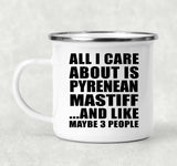 All I Care About Is Pyrenean Mastiff - 12oz Camping Mug