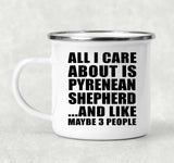 All I Care About Is Pyrenean Shepherd - 12oz Camping Mug