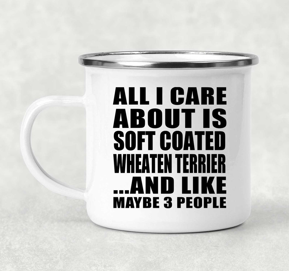 All I Care About Is Soft Coated Wheaten Terrier - 12oz Camping Mug