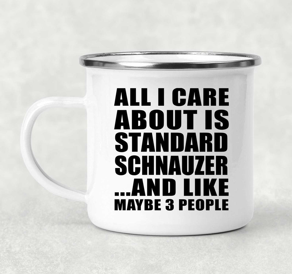 All I Care About Is Standard Schnauzer - 12oz Camping Mug