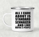 All I Care About Is Standard Schnauzer - 12oz Camping Mug
