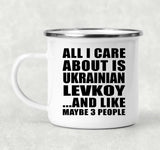 All I Care About Is Ukrainian Levkoy - 12oz Camping Mug