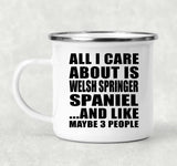 All I Care About Is Welsh Springer Spaniel - 12oz Camping Mug
