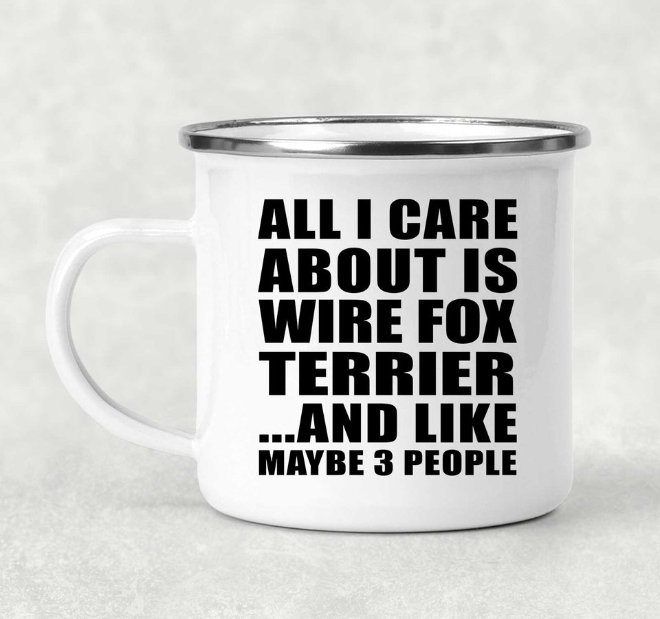 All I Care About Is Wire Fox Terrier - 12oz Camping Mug