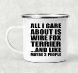 All I Care About Is Wire Fox Terrier - 12oz Camping Mug