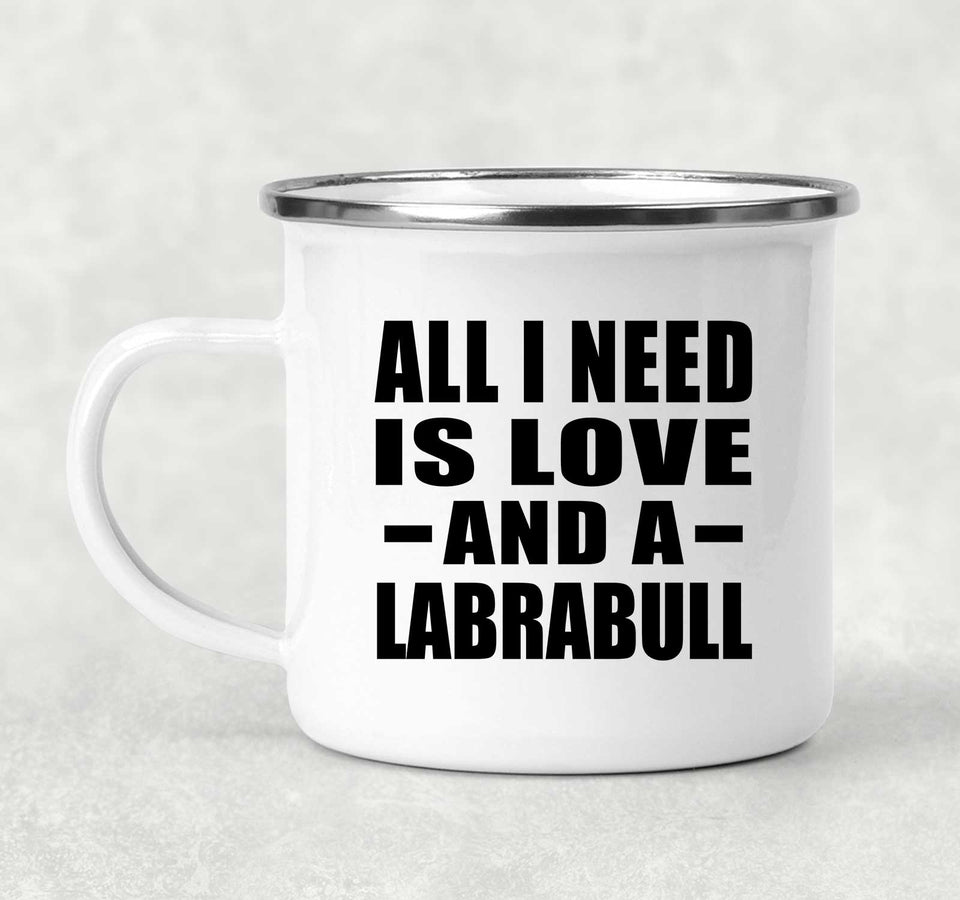 All I Need Is Love And A Labrabull - 12oz Camping Mug