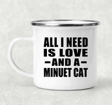 All I Need Is Love And A Minuet Cat - 12oz Camping Mug