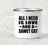 All I Need Is Love And A Sawet Cat - 12oz Camping Mug
