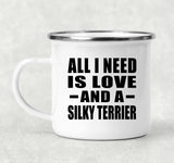 All I Need Is Love And A Silky Terrier - 12oz Camping Mug