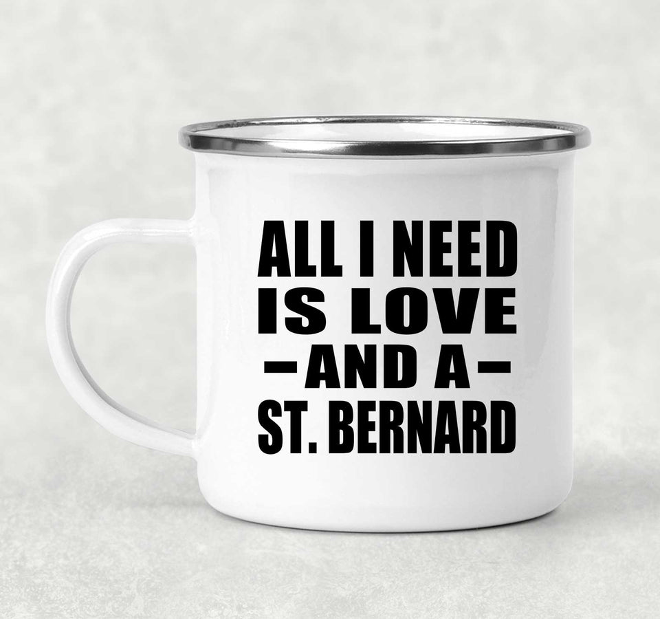 All I Need Is Love And A St. Bernard - 12oz Camping Mug