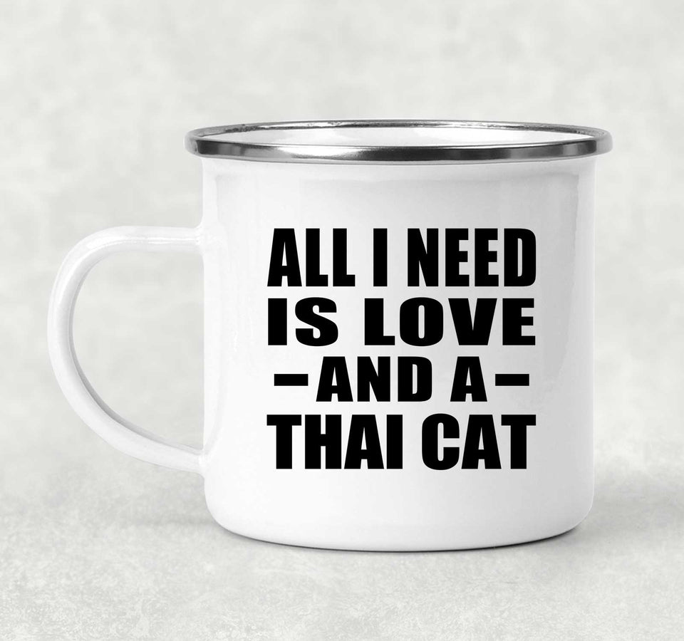 All I Need Is Love And A Thai Cat - 12oz Camping Mug
