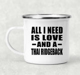 All I Need Is Love And A Thai Ridgeback - 12oz Camping Mug