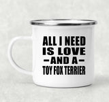 All I Need Is Love And A Toy Fox Terrier - 12oz Camping Mug