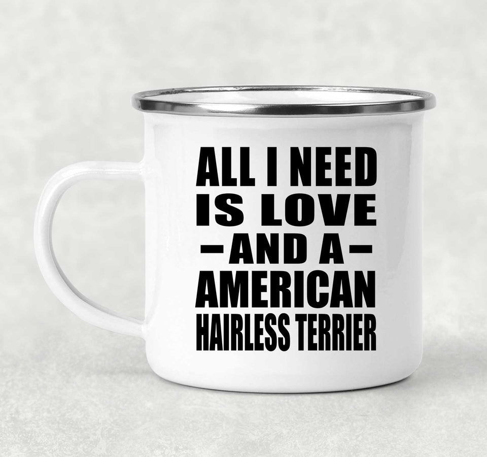 All I Need Is Love And A American Hairless Terrier - 12oz Camping Mug