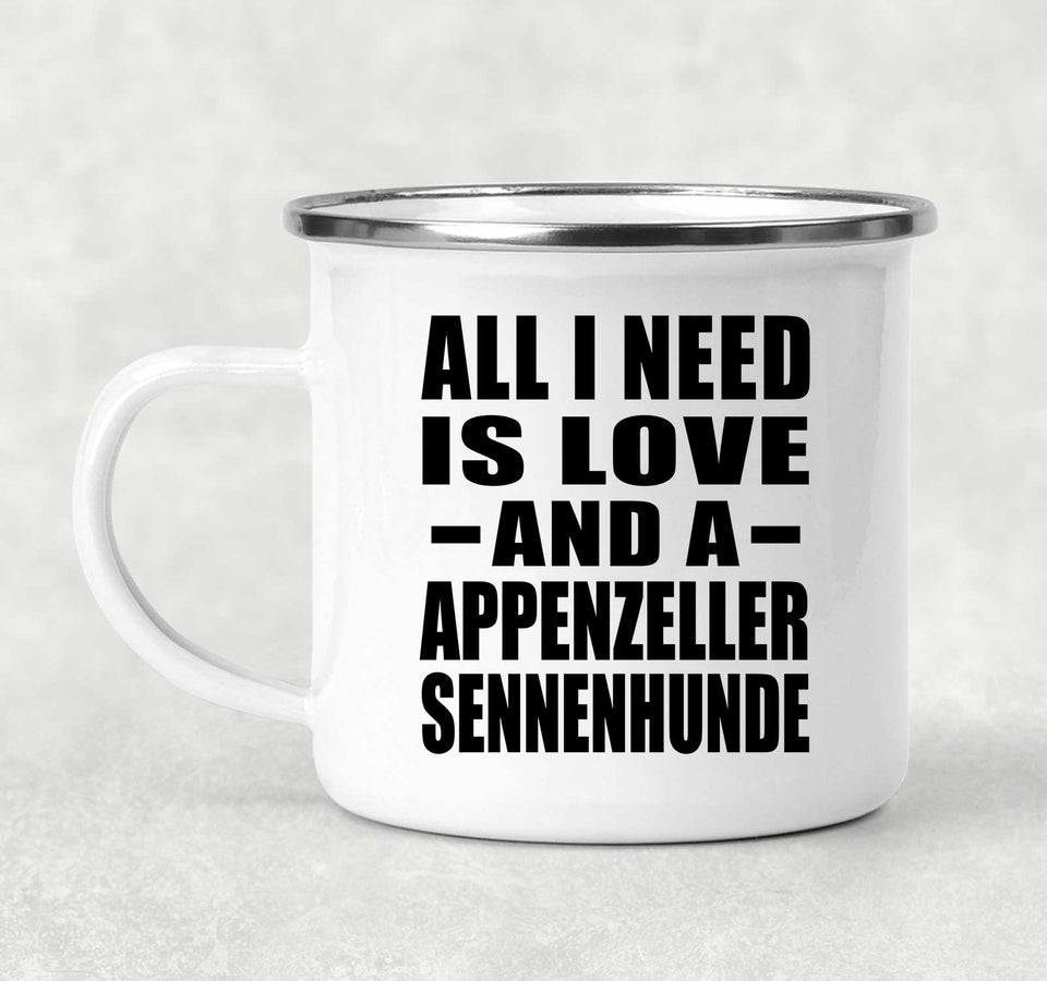All I Need Is Love And A Appenzeller Sennenhunde - 12oz Camping Mug