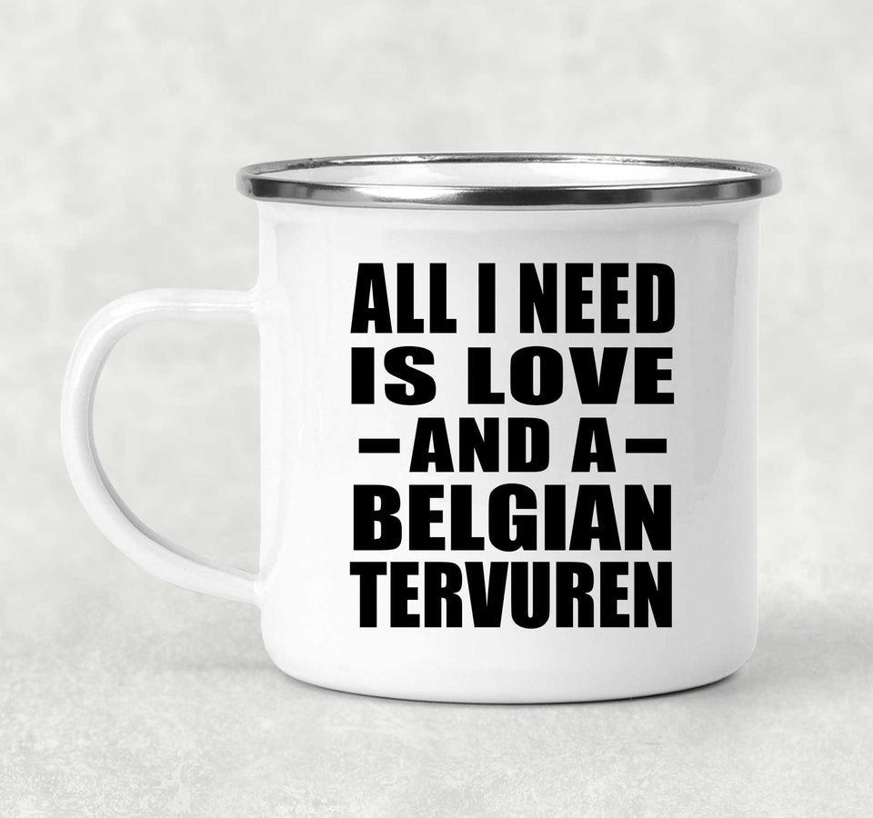 All I Need Is Love And A Belgian Tervuren - 12oz Camping Mug