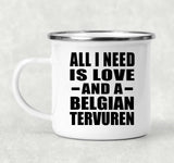 All I Need Is Love And A Belgian Tervuren - 12oz Camping Mug