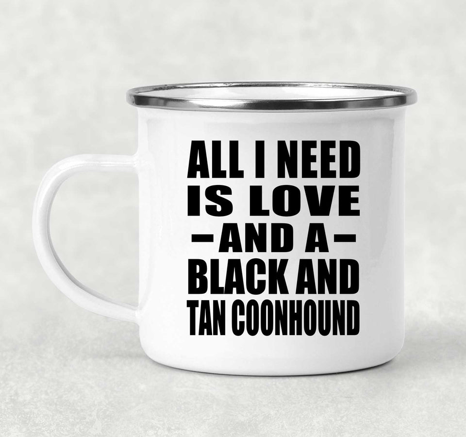 All I Need Is Love And A Black And Tan Coonhound - 12oz Camping Mug