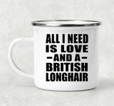 All I Need Is Love And A British Longhair - 12oz Camping Mug