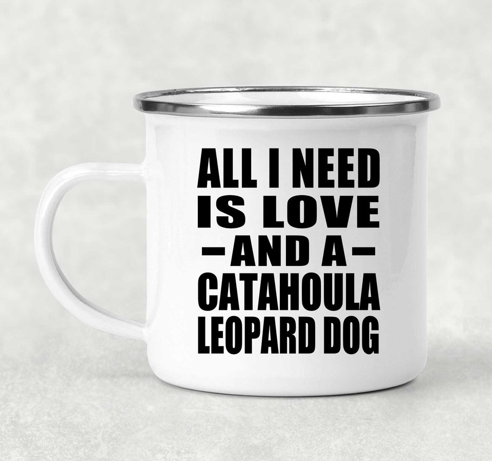 All I Need Is Love And A Catahoula Leopard Dog - 12oz Camping Mug