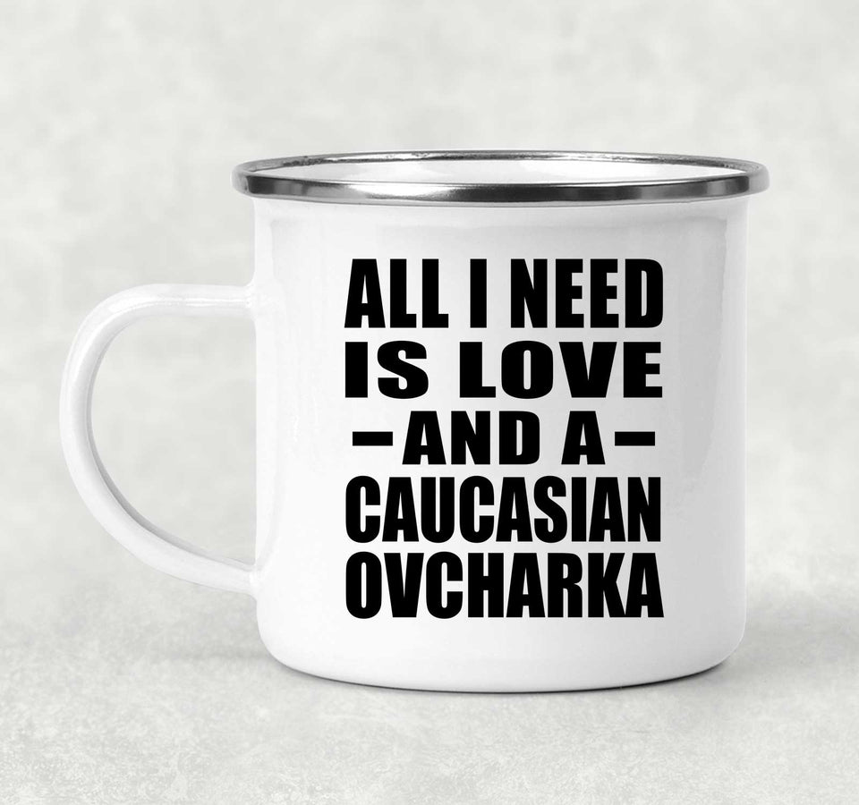 All I Need Is Love And A Caucasian Ovcharka - 12oz Camping Mug