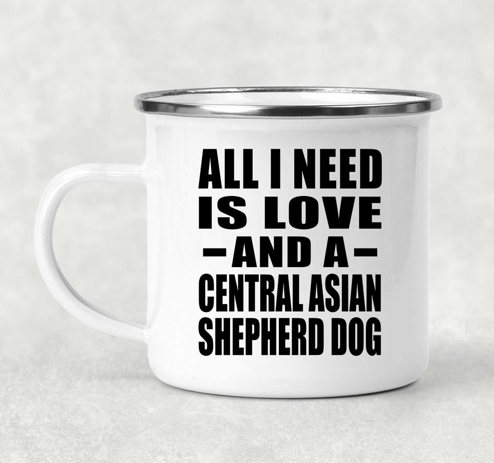 All I Need Is Love And A Central Asian Shepherd Dog - 12oz Camping Mug