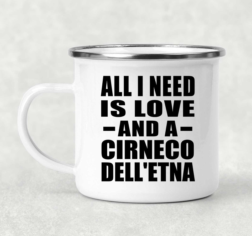 All I Need Is Love And A Cirneco Dell'etna - 12oz Camping Mug