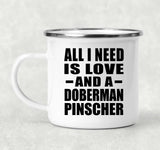 All I Need Is Love And A Doberman Pinscher - 12oz Camping Mug