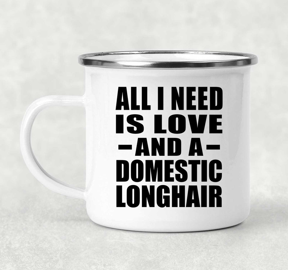 All I Need Is Love And A Domestic Longhair - 12oz Camping Mug