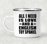 All I Need Is Love And A English Toy Spaniel - 12oz Camping Mug