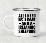 All I Need Is Love And A Icelandic Sheepdog - 12oz Camping Mug
