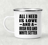 All I Need Is Love And A Irish Red And White Setter - 12oz Camping Mug