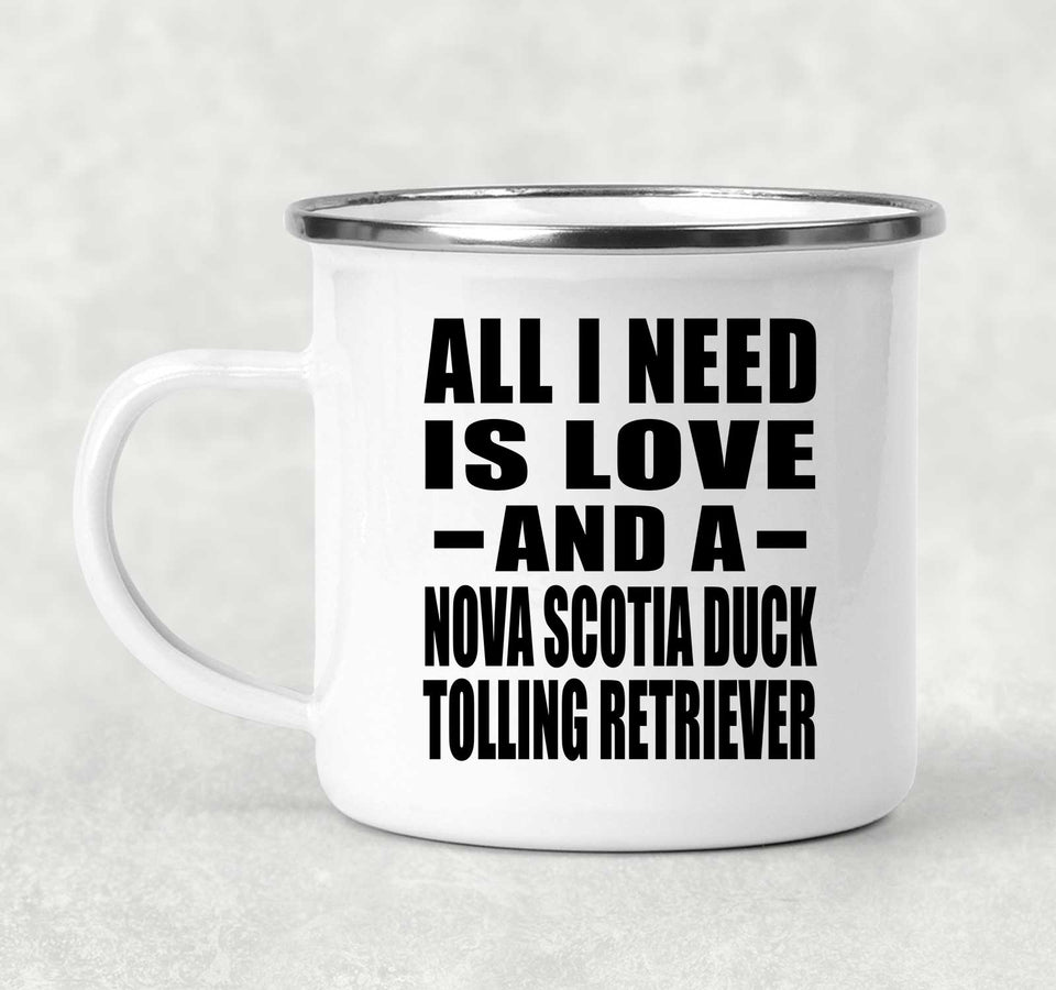 All I Need Is Love And A Nova Scotia Duck Tolling Retriever - 12oz Camping Mug